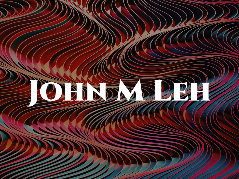 John M Leh