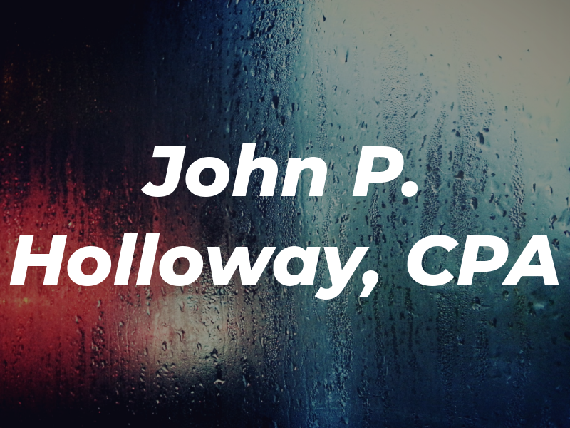 John P. Holloway, CPA