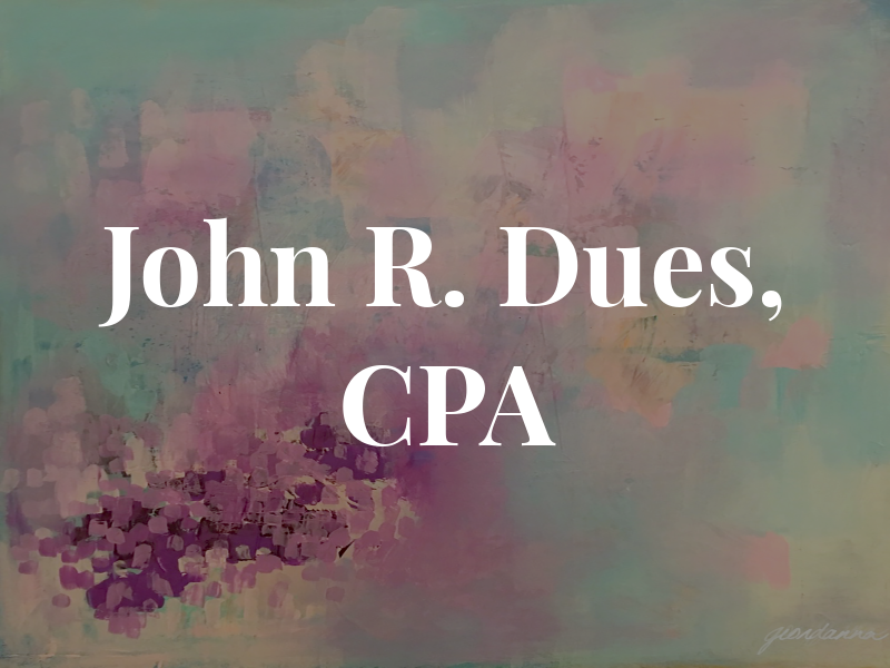 John R. Dues, CPA