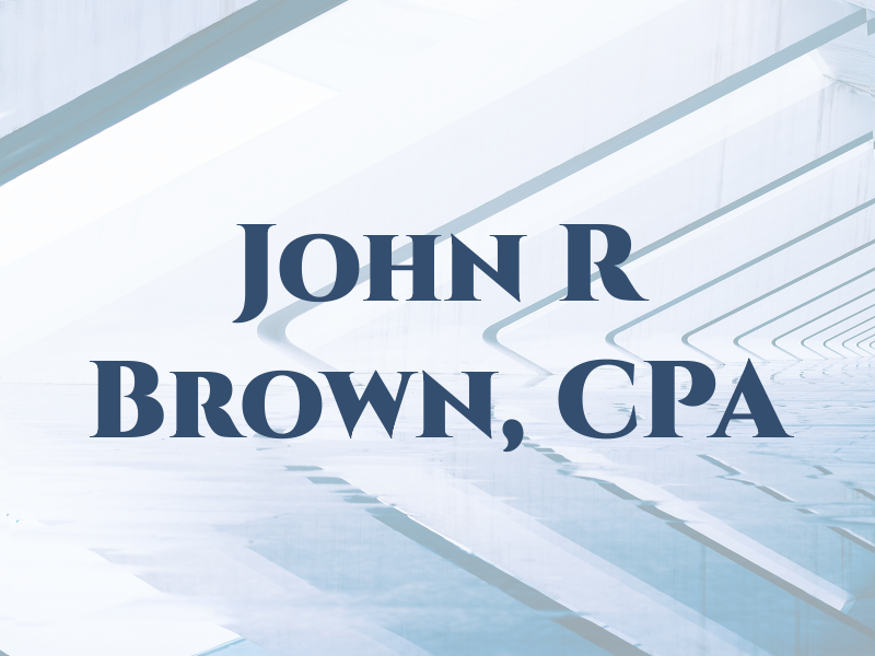 John R Brown, CPA