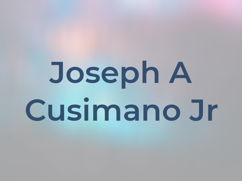 Joseph A Cusimano Jr