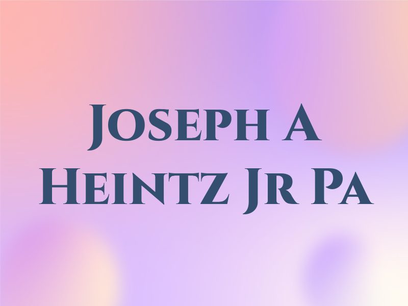 Joseph A Heintz Jr Pa