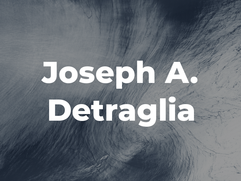 Joseph A. Detraglia