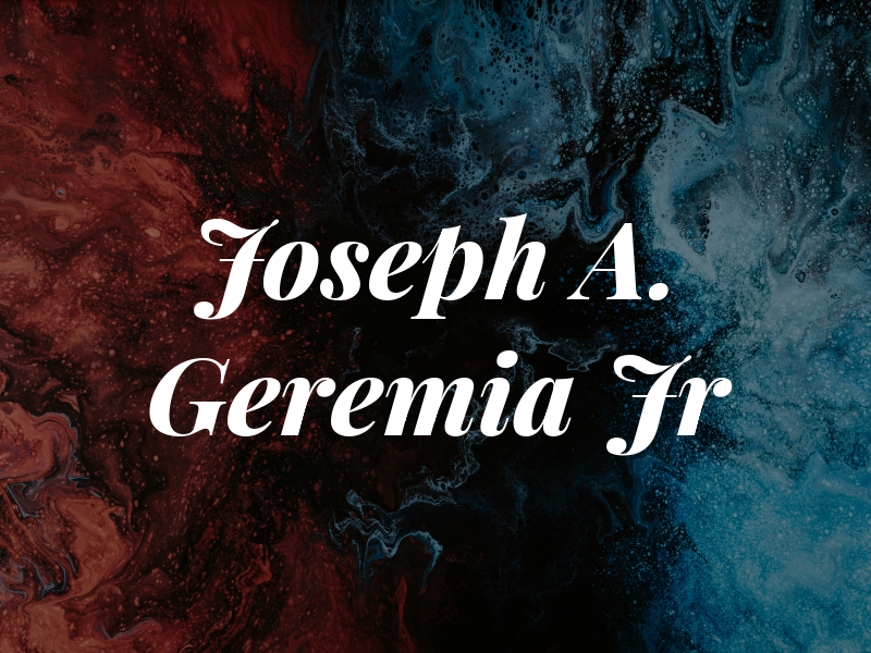 Joseph A. Geremia Jr
