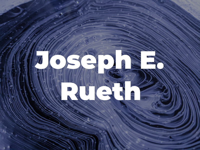 Joseph E. Rueth