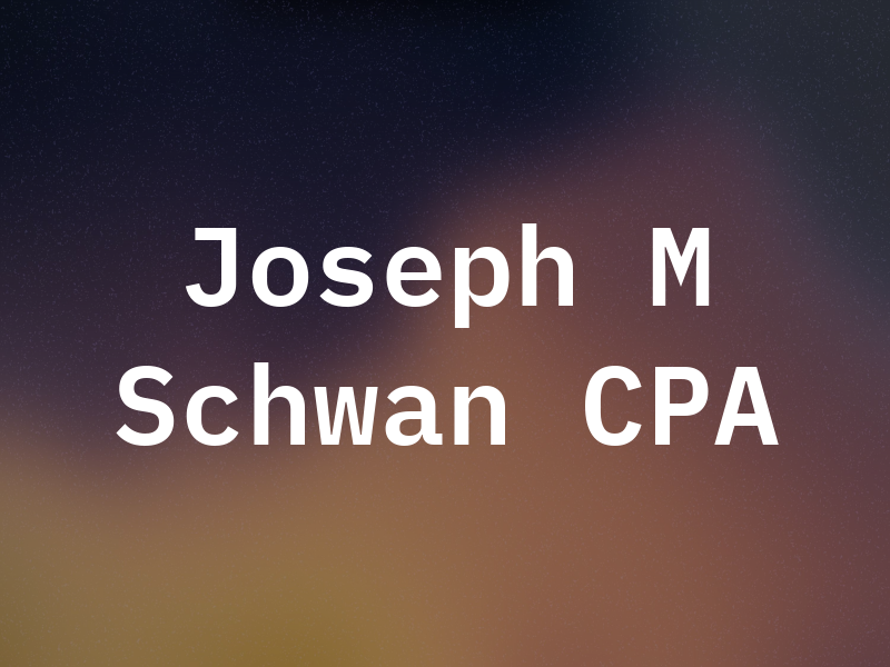 Joseph M Schwan CPA