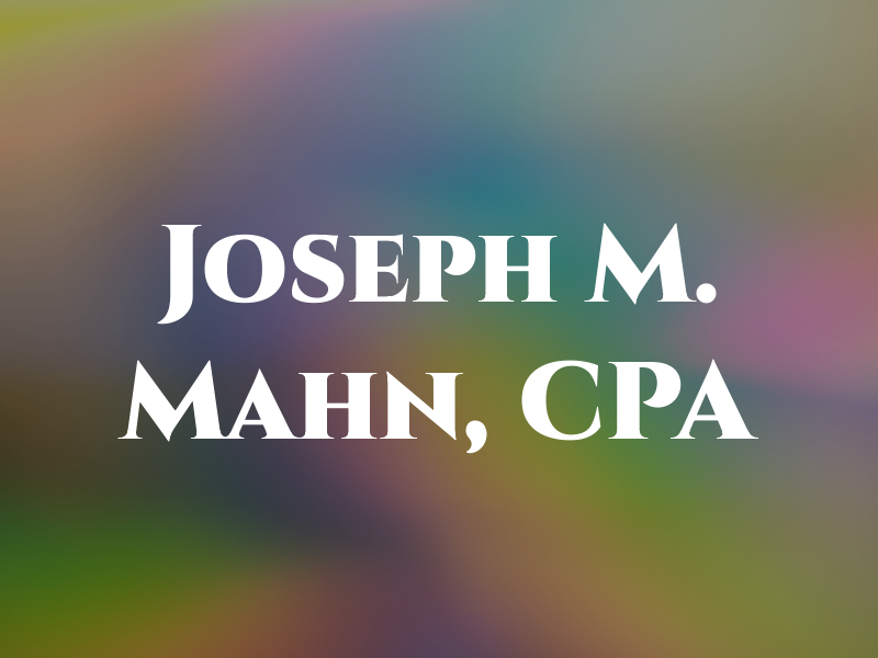 Joseph M. Mahn, CPA