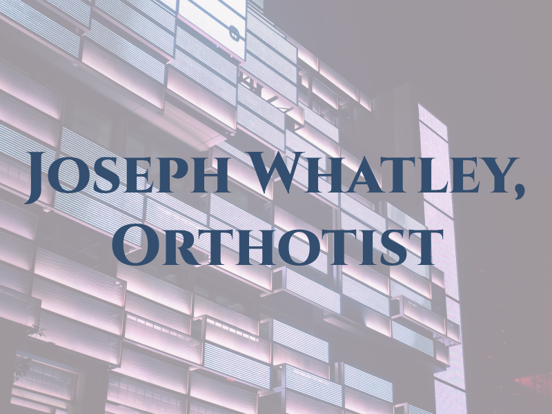 Joseph Whatley, Orthotist