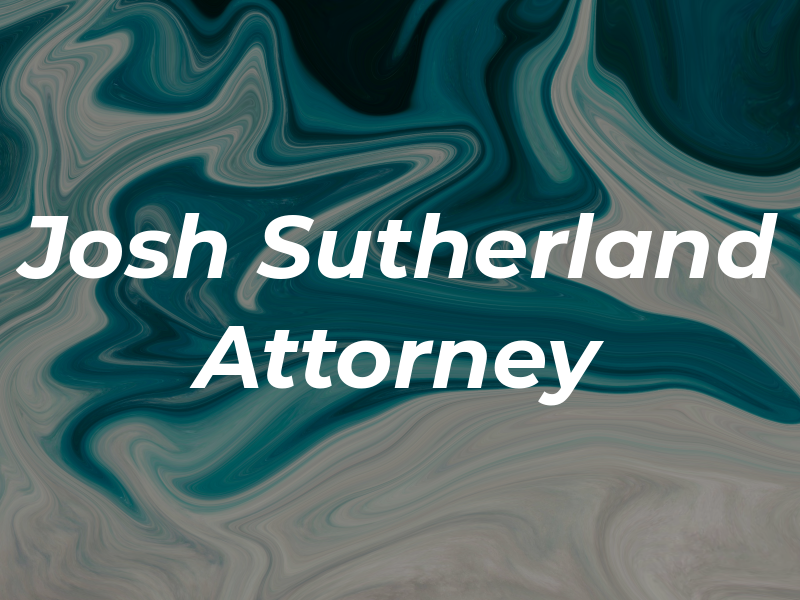 Josh Sutherland Attorney