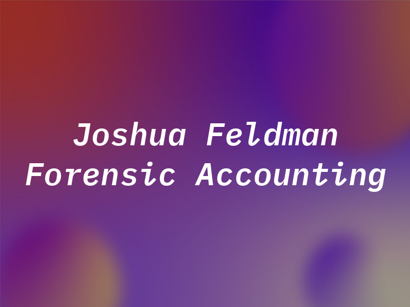 Joshua C. Feldman Forensic Accounting