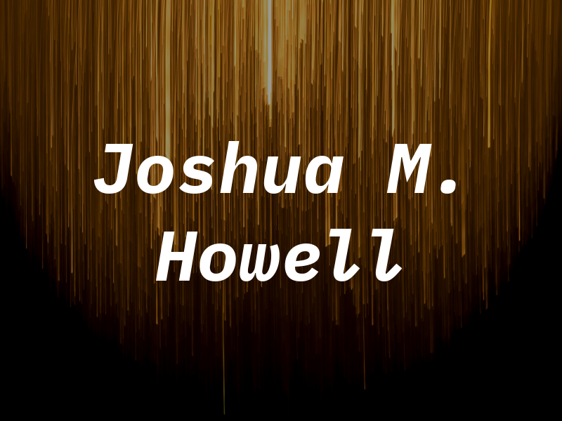 Joshua M. Howell
