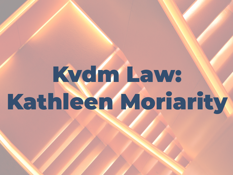 Kvdm Law: Kathleen Moriarity