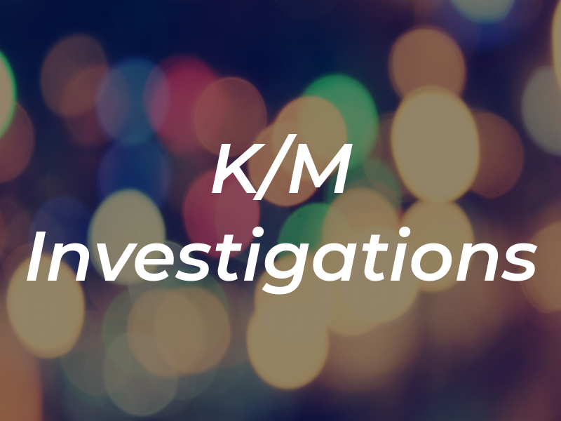 K/M Investigations