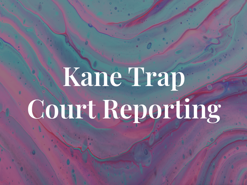 Kane & Trap Court Reporting