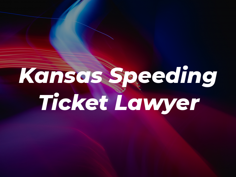 Kansas Speeding Ticket Lawyer