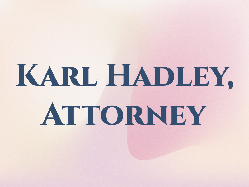 Karl E. Hadley, Attorney at Law