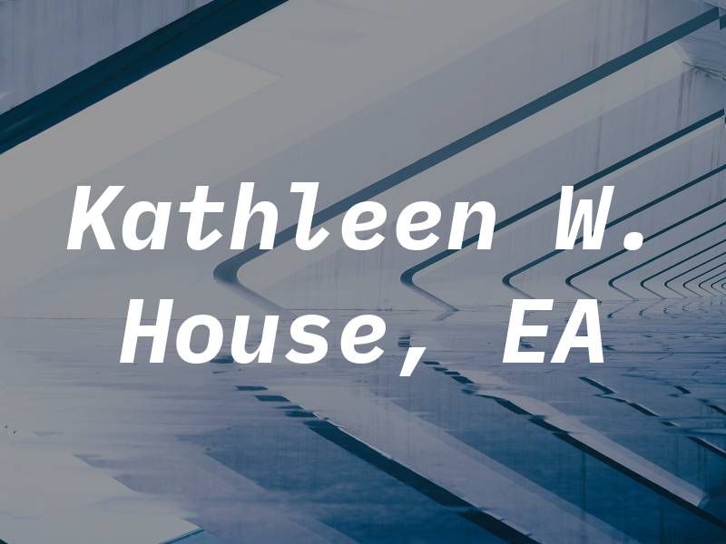 Kathleen W. House, EA