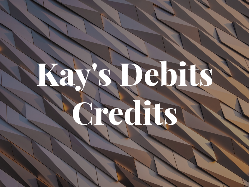 Kay's Debits & Credits