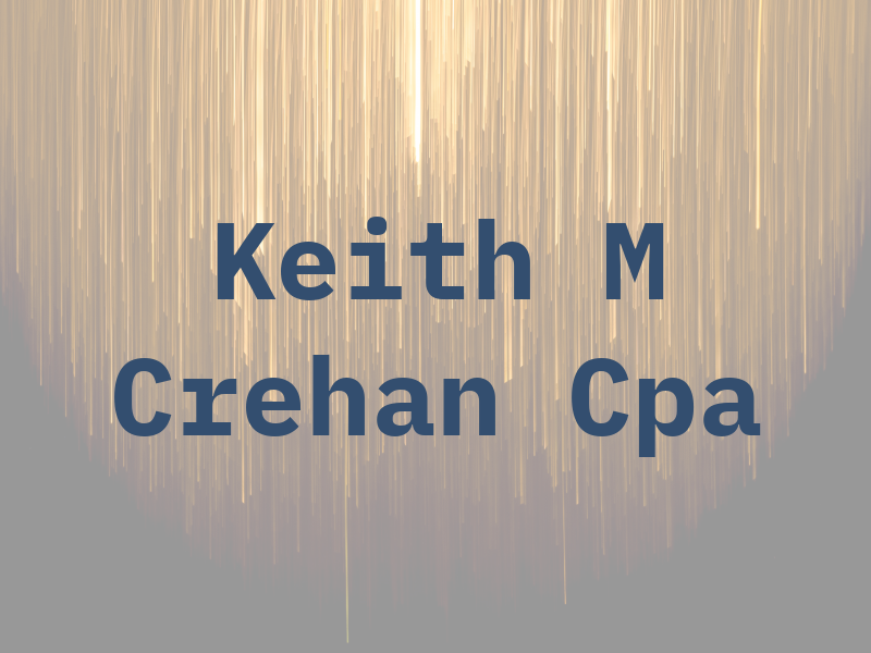 Keith M Crehan Cpa