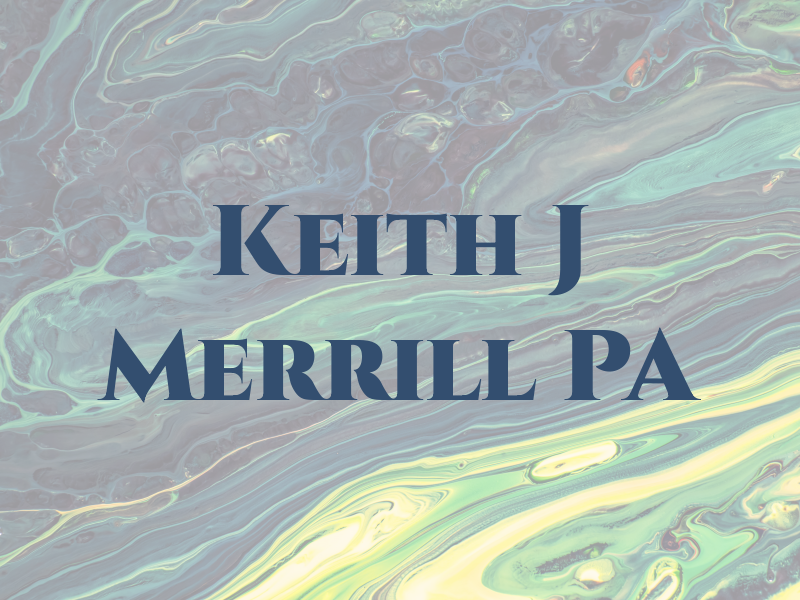 Keith J Merrill PA