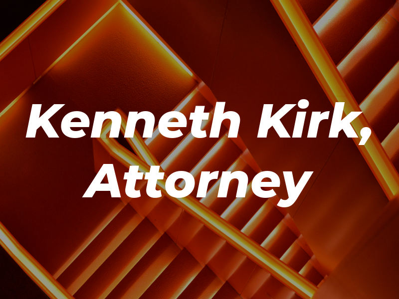 Kenneth C. Kirk, Attorney