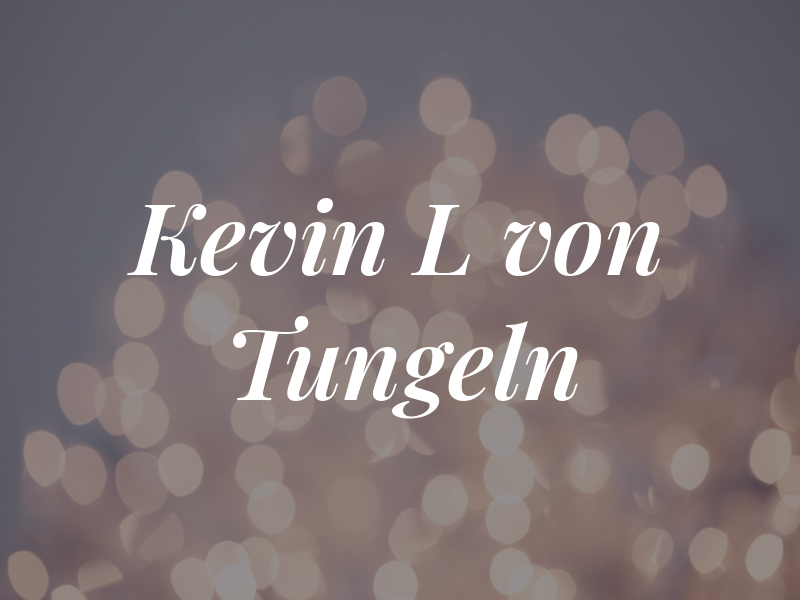 Kevin L von Tungeln