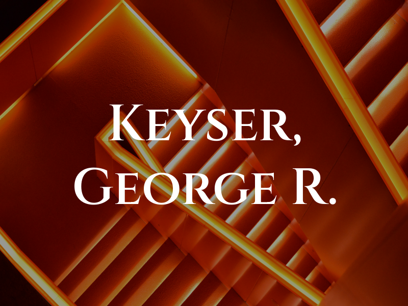 Keyser, George R.
