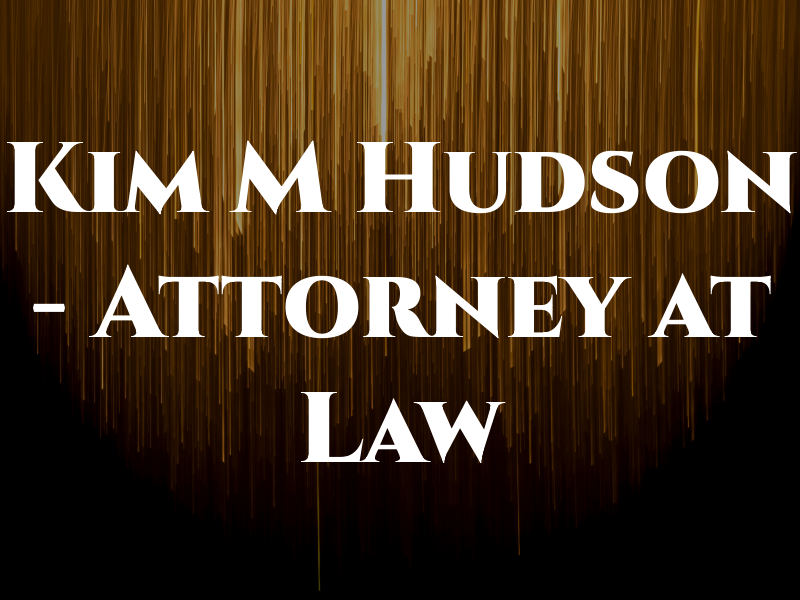 Kim M Hudson - Attorney at Law