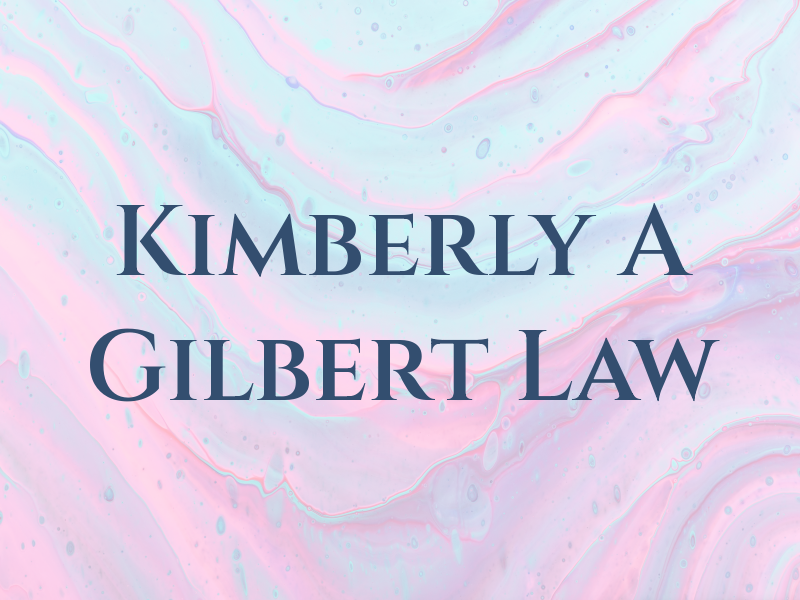 Kimberly A Gilbert Law