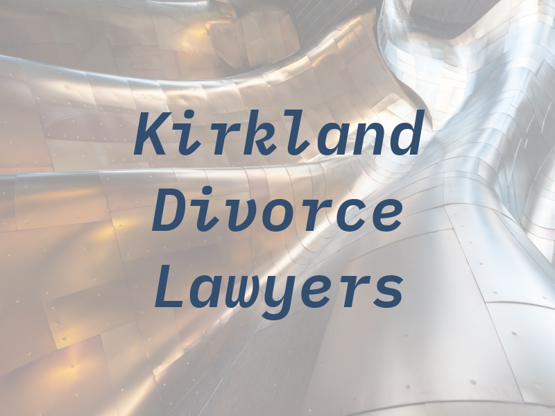 Kirkland Divorce Lawyers