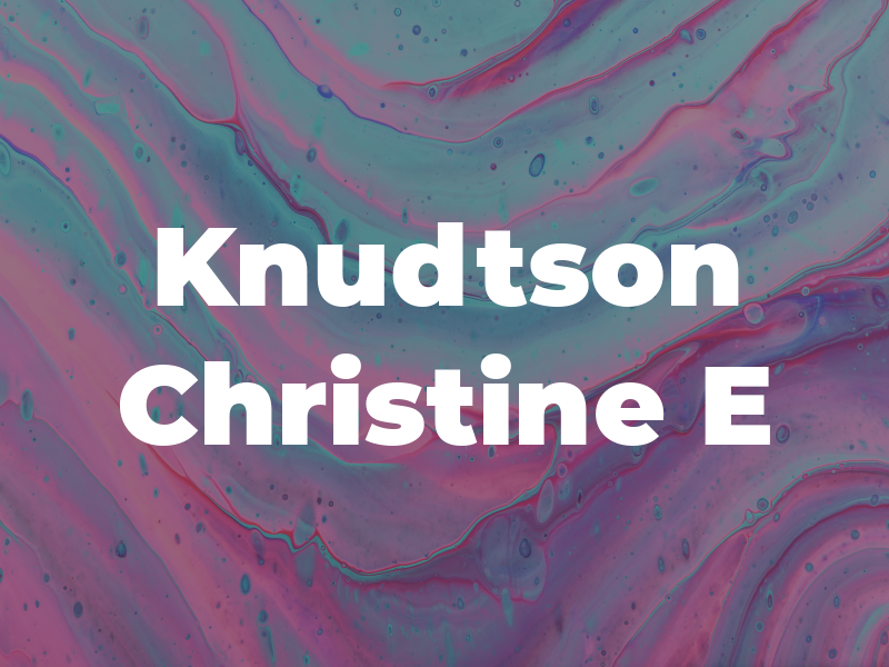 Knudtson Christine E