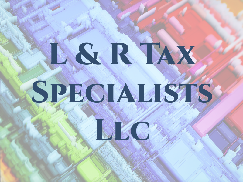L & R Tax Specialists Llc