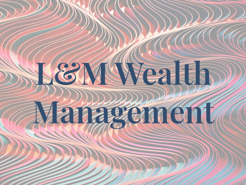 L&M Wealth Management