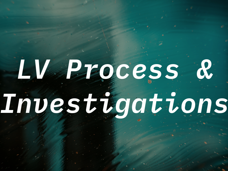 LV Process & Investigations