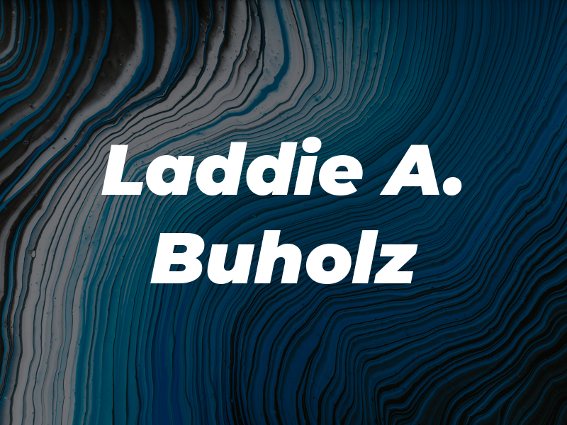 Laddie A. Buholz