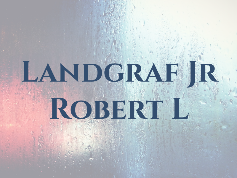 Landgraf Jr Robert L