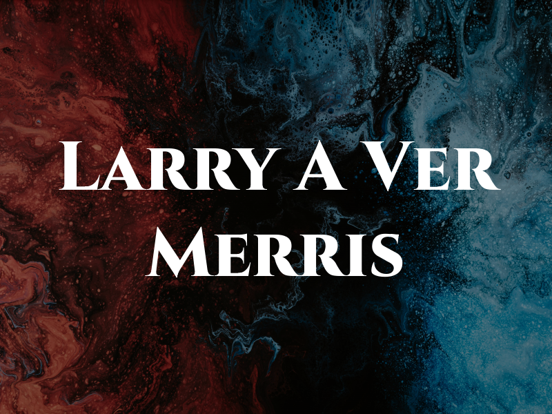 Larry A Ver Merris