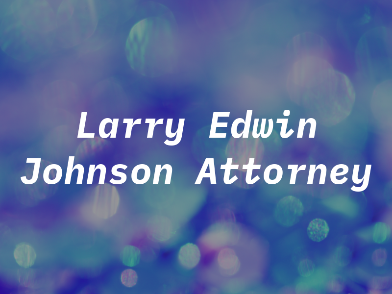 Larry Edwin Johnson Attorney at Law