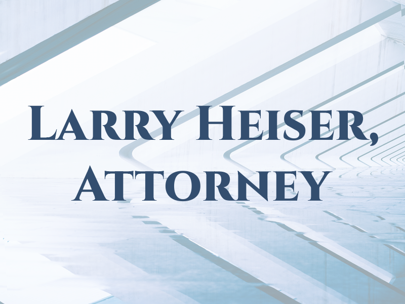 Larry Heiser, Attorney at Law
