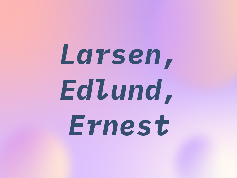 Larsen, Edlund, and Ernest