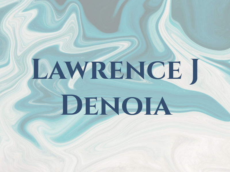 Lawrence J Denoia