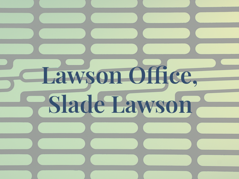 Lawson Law Office, Slade A. Lawson