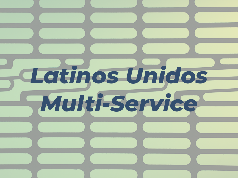 Latinos Unidos Multi-Service