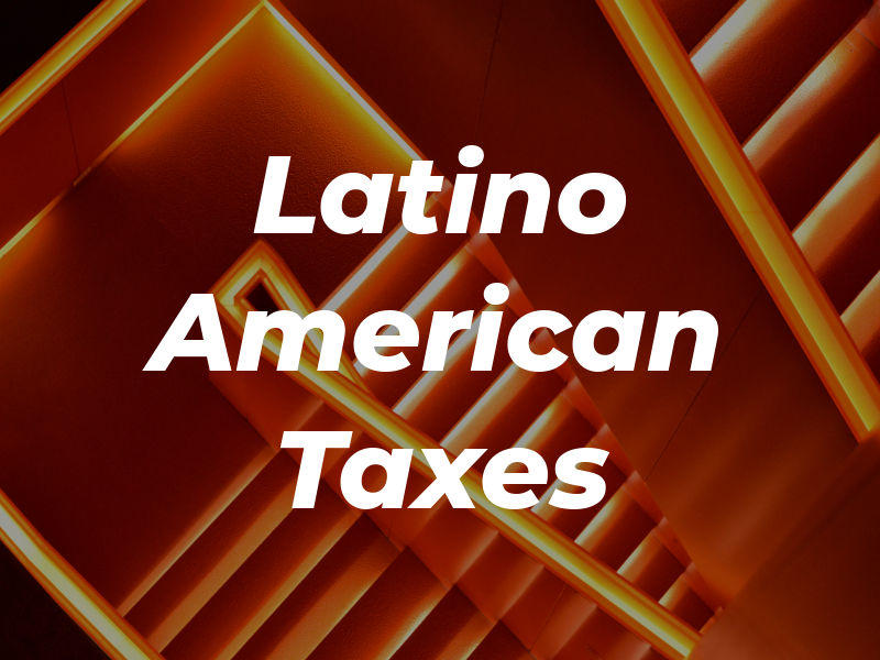 Latino & American Taxes