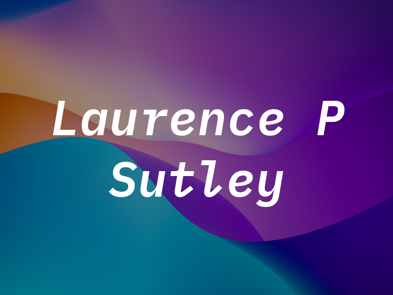 Laurence P Sutley