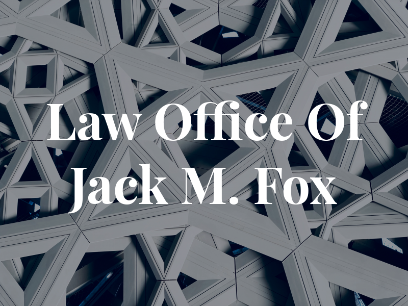 Law Office Of Jack M. Fox