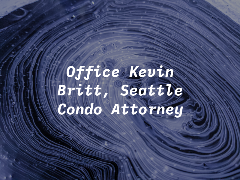 Law Office of Kevin L. Britt, the Seattle Condo Attorney