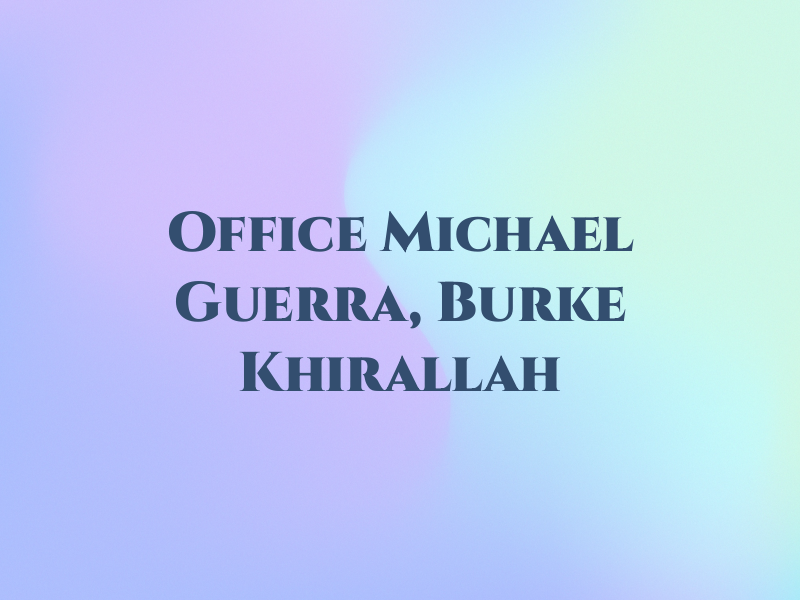 Law Office of Michael M. Guerra, Burke & Khirallah
