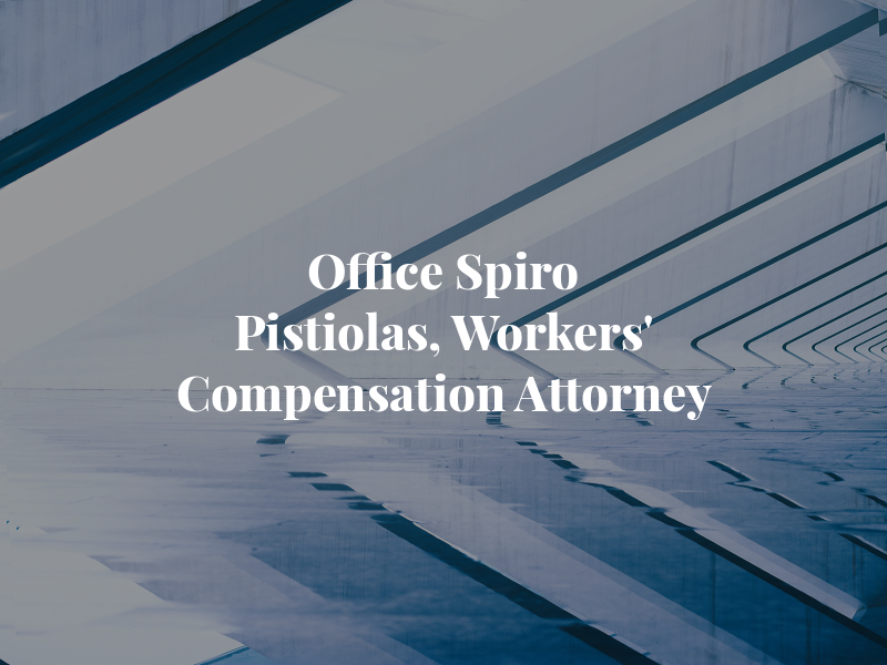 Law Office of Spiro K Pistiolas, A Workers' Compensation Attorney