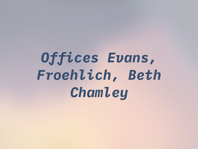 Law Offices of Evans, Froehlich, Beth & Chamley